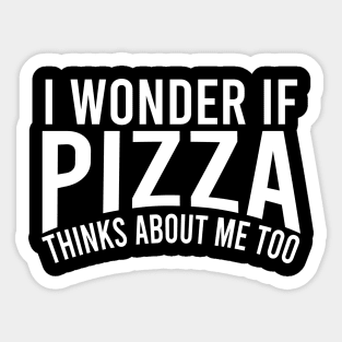 i wonder if pizza thinks about me too Sticker